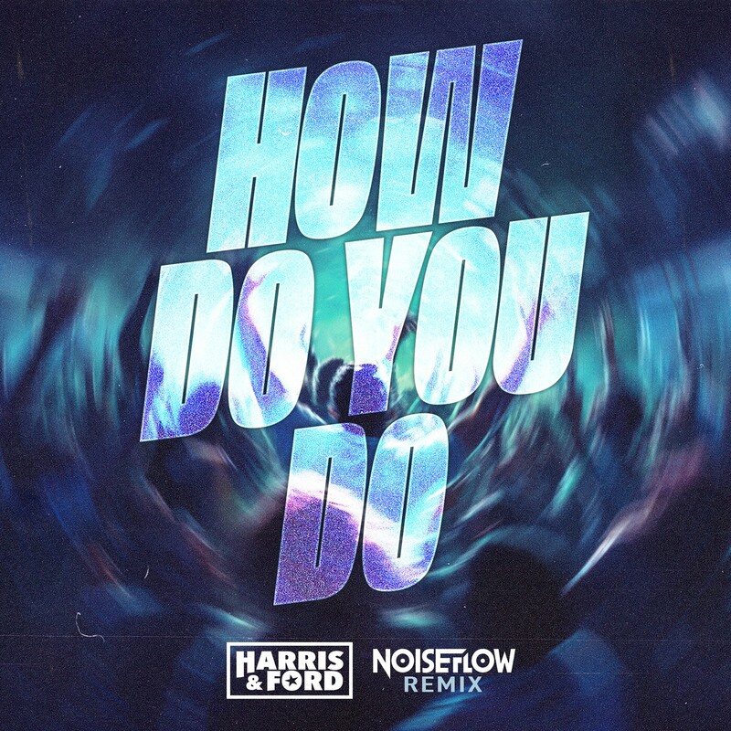 Harris & Ford - How Do You Do (Noiseflow Remix)