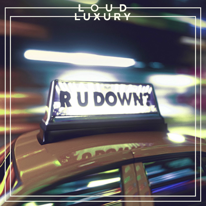 Loud Luxury - R U DOWN (Original Mix)