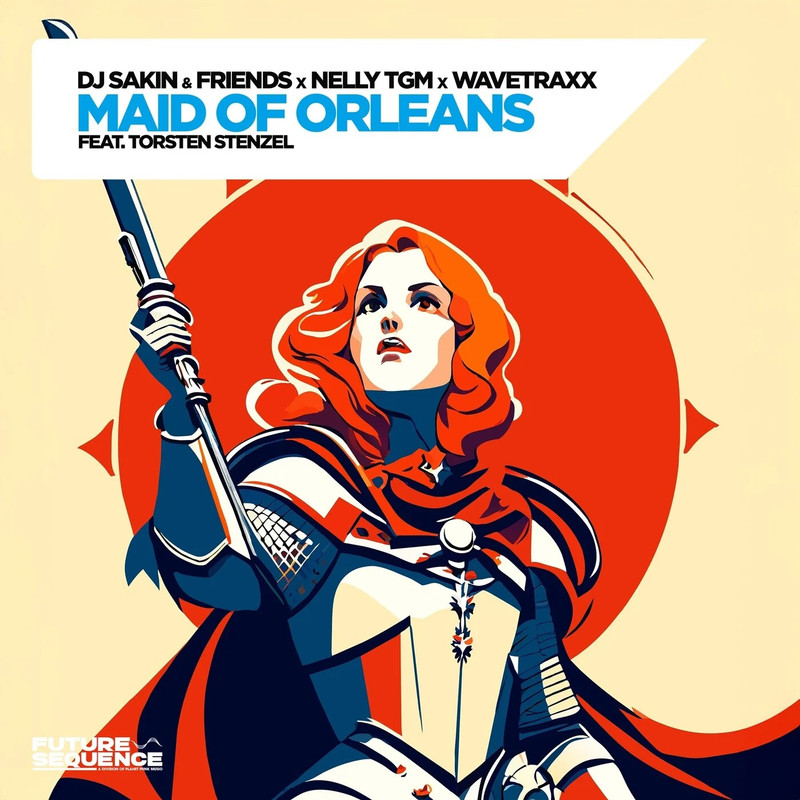 DJ Sakin & Friends & Wavetraxx & NELLY TGM & Torsten Stenzel - Maid of Orleans (Extended Mix)