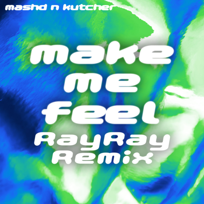 Mashd N Kutcher - MAKE ME FEEL (RayRay Extended Remix)