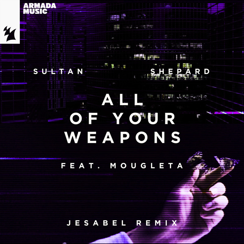 Sultan + Shepard feat. Mougleta - All Of Your Weapons (Jesabel Extended Remix)