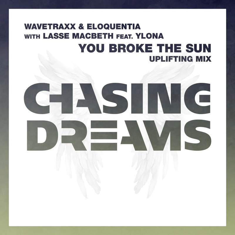 Wavetraxx & Eloquentia with Lasse Macbeth Feat. Ylona - You Broke The Sun (Uplifting Mix)