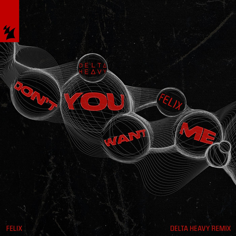 Felix - Don't You Want Me (Delta Heavy Remix)