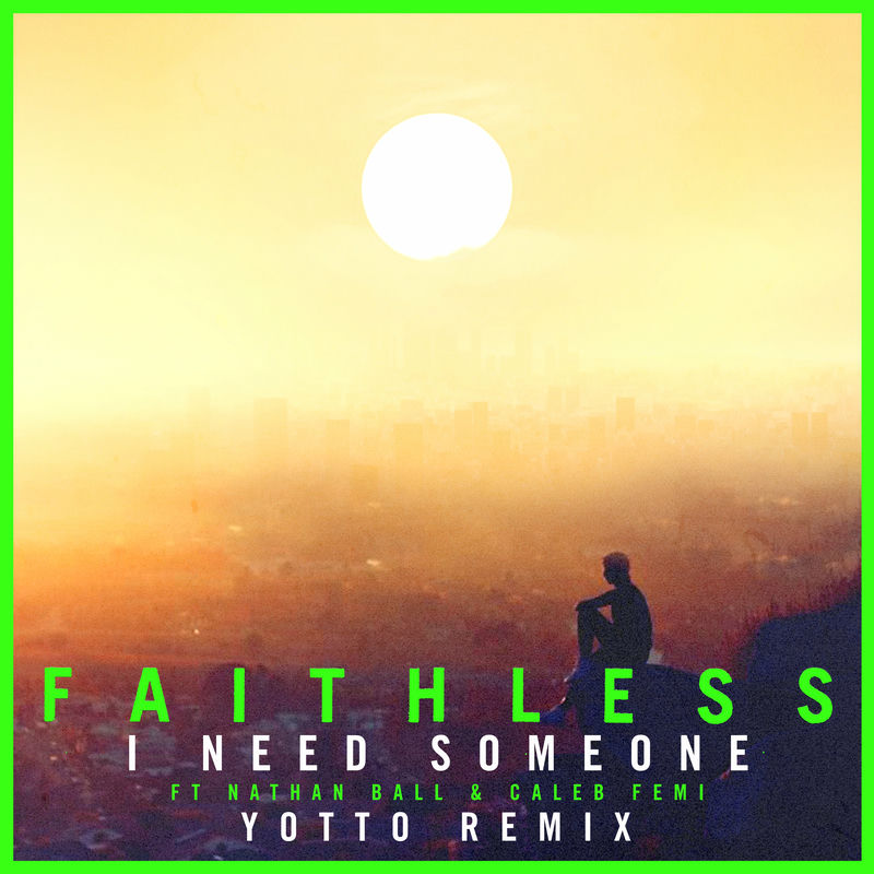 Faithless - I Need Someone (feat. Nathan Ball & Caleb Femi) [Yotto Remix] (Edit)