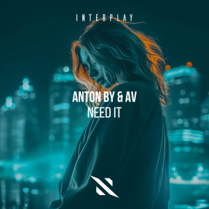 Anton By & AV - Need It (Extended Mix)