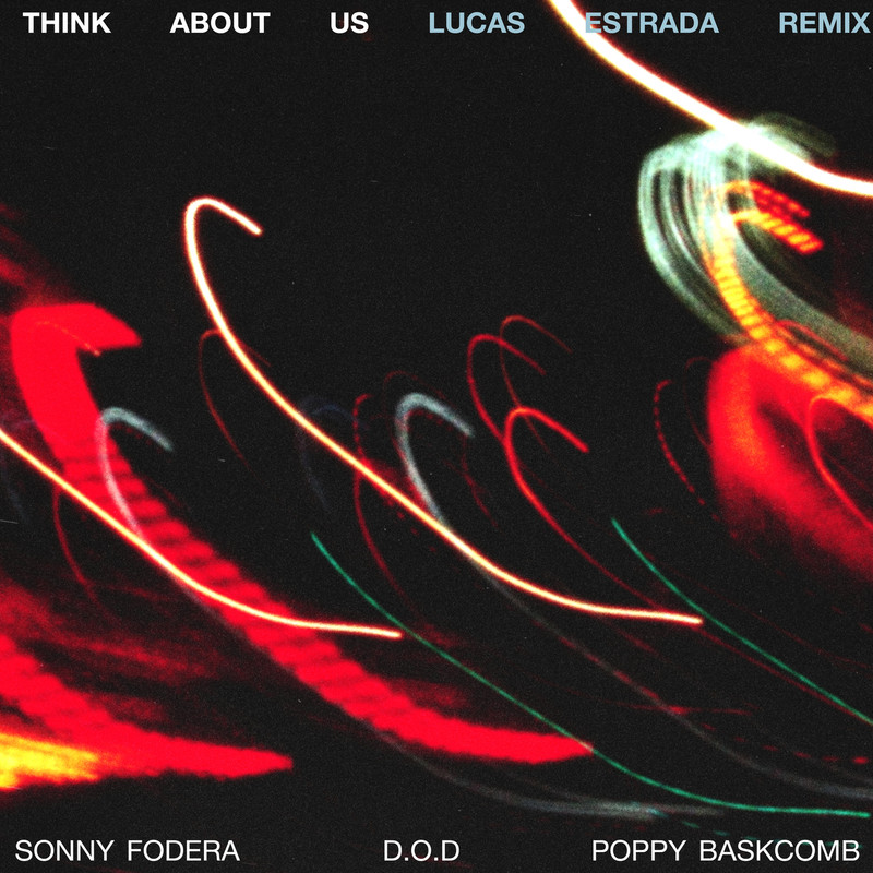 Sonny Fodera, D.O.D & Poppy Baskcomb - Think About Us (Lucas Estrada Extended Remix)