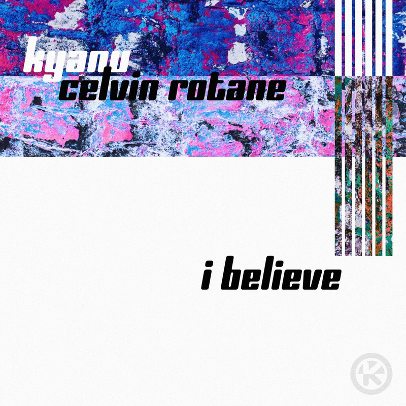 KYANU, Celvin Rotane - I Believe (Extended Mix)