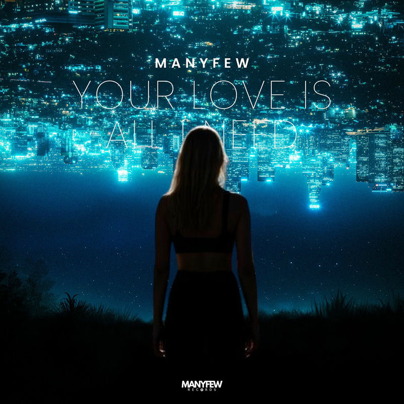 ManyFew - Your Love Is All I Need (Original Mix)