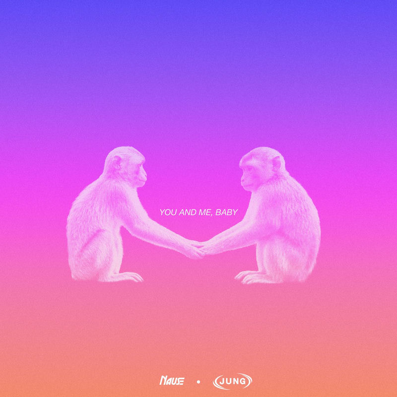 Nause & JUNG - You and Me, Baby (Original Mix)