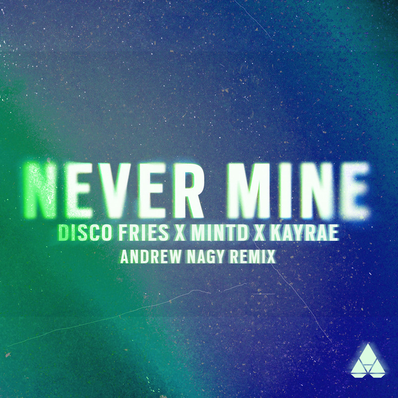 Disco Fries, Mintd, Kayrae - Never Mine (Andrew Nagy Remix) [Extended Mix]
