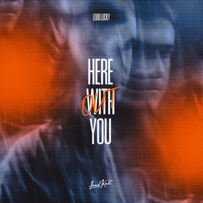 Loud Lucky - Here Without You (Original Mix)