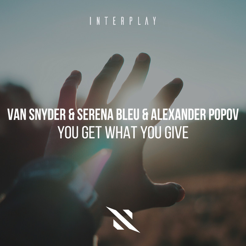 Van Snyder, Serena Bleu & Alexander Popov - You Get What You Give (Extended Festival Mix)