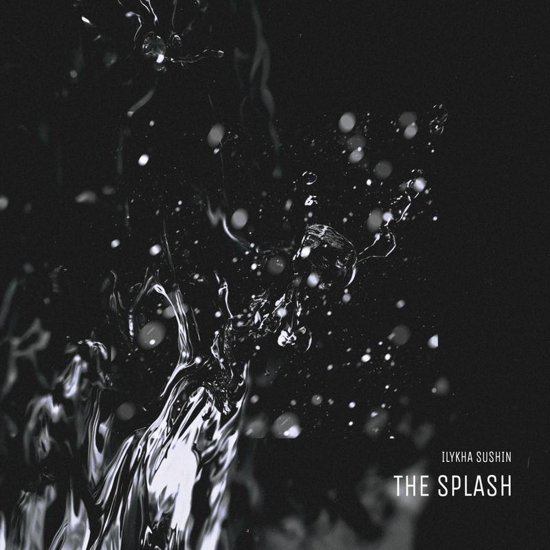 Ilykha Sushin - THE SPLASH (Extended Mix)