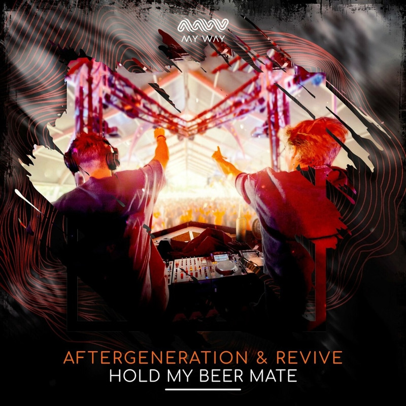 Aftergeneration & REVIVE - Hold My Beer Mate (Original Mix)