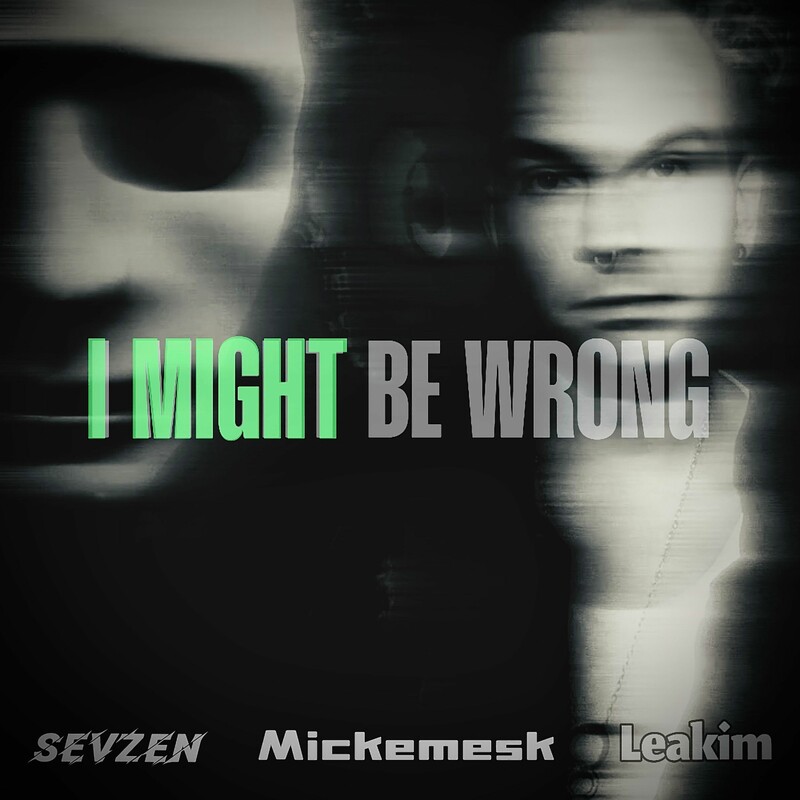 Mickemesk, Leakim & Sevzen - I MIGHT BE WRONG (Original Mix)