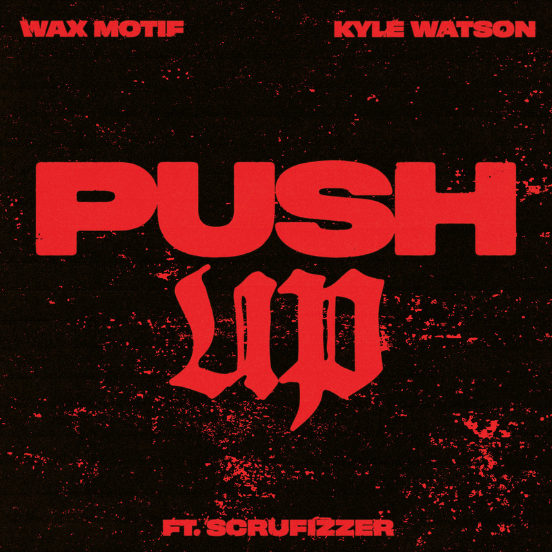 Wax Motif & Kyle Watson - Push Up (feat. Scrufizzer) (Extended Mix)