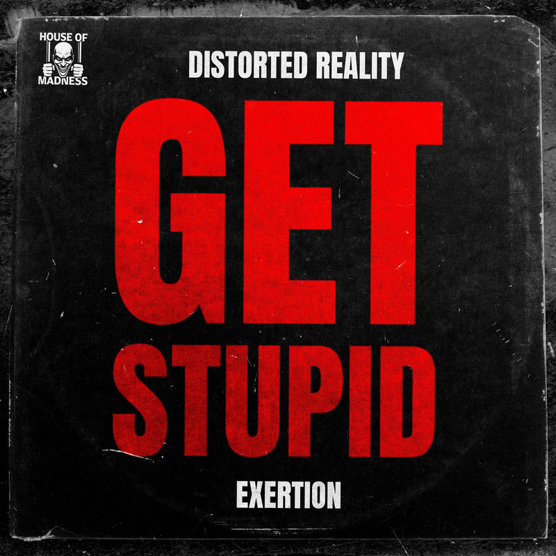 Distorted Reality & Exertion - Get Stupid (Original Mix)