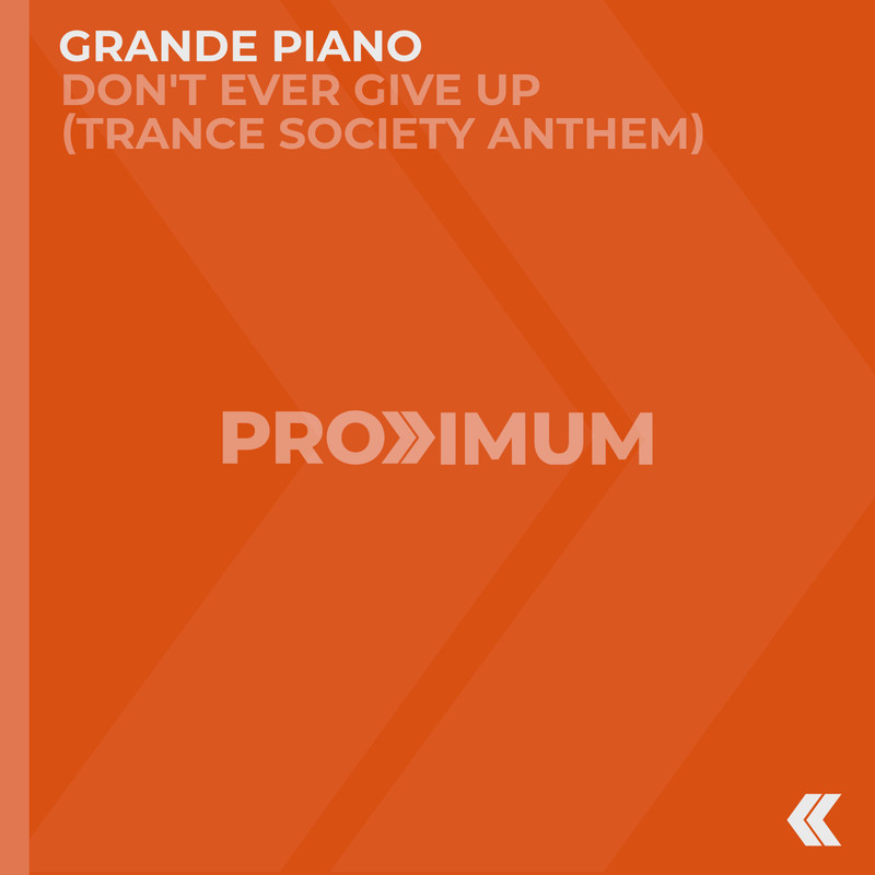Grande Piano - Don't Ever Give Up (Trance Society Anthem) (Extended Mix)
