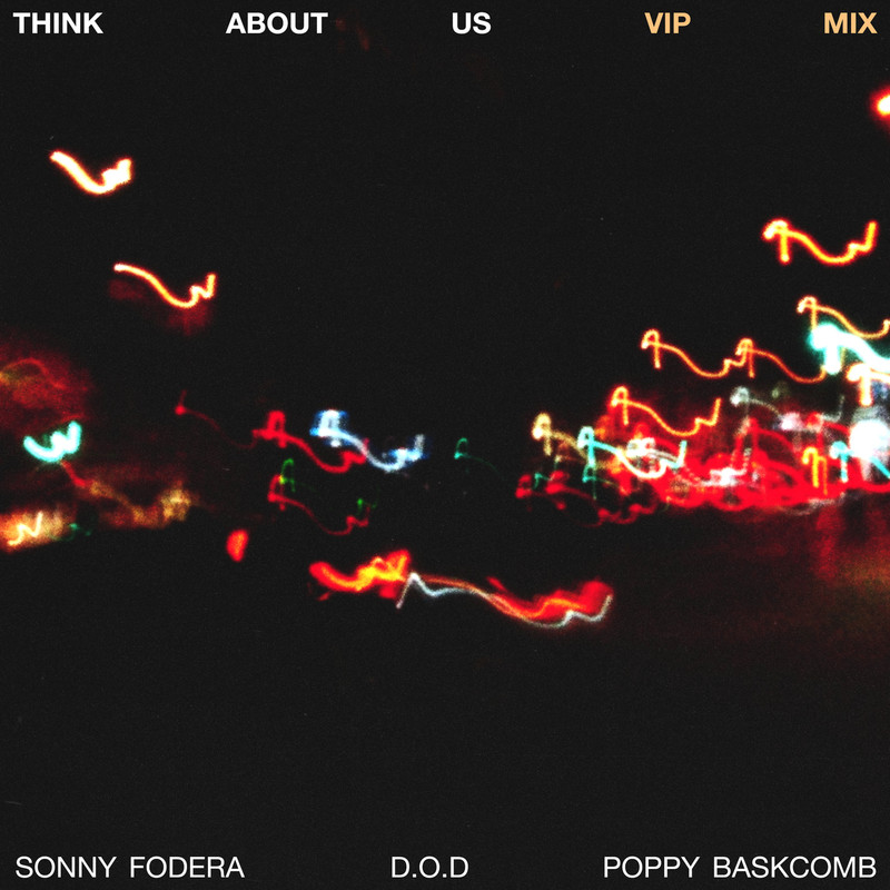 Sonny Fodera, D.O.D & Poppy Baskcomb - Think About Us (VIP Extended Mix)