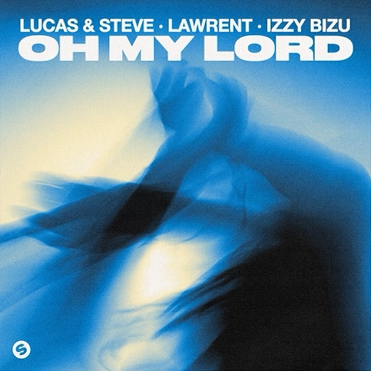 Lucas & Steve, LAWRENT, Izzy Bizu - Oh My Lord (Extended Mix)