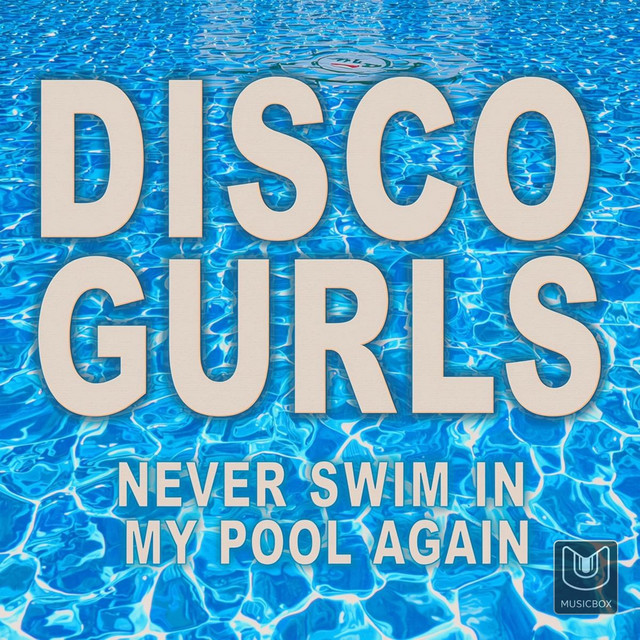 Disco Gurls - Never Swim in My Pool Again (Original Mix)