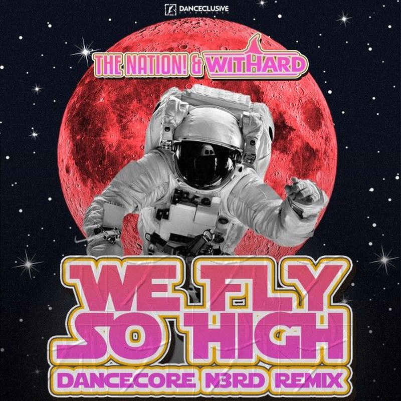 The Nation & Withard - We Fly so High (Dancecore N3rd Remix)