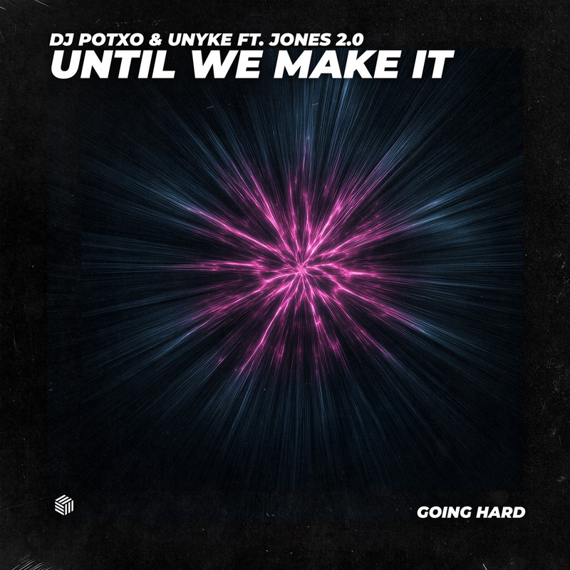 DJ POTXO & UNYKE - Until We Make It (ft. Jones 2.0) [Extended Mix]