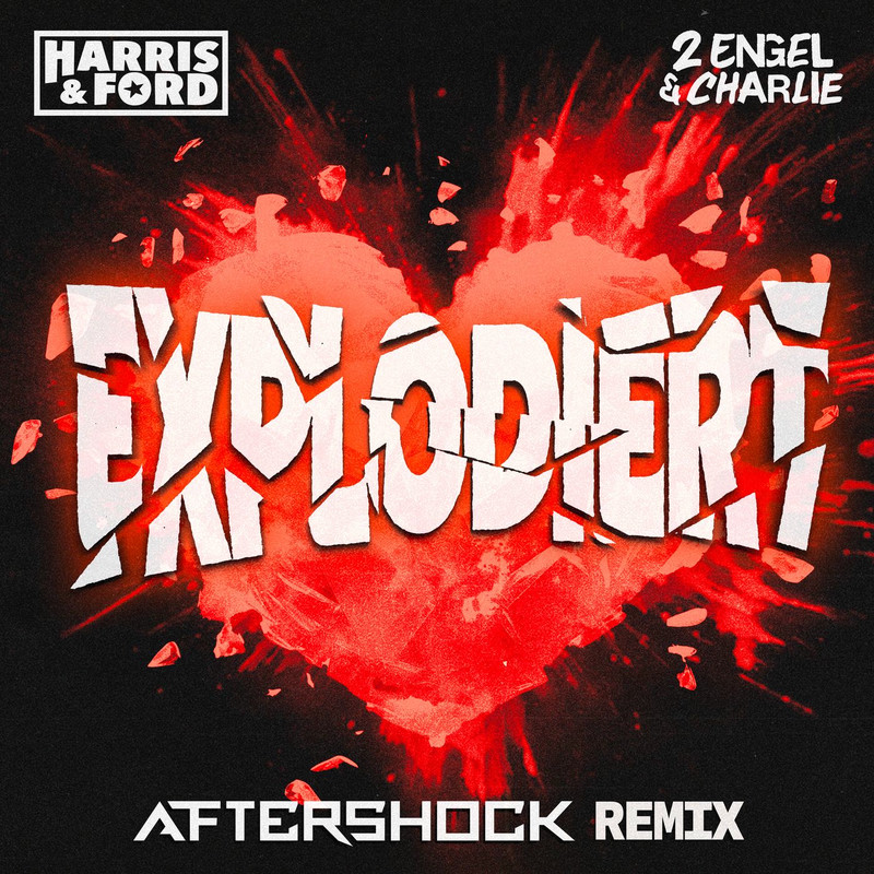 Harris & Ford, 2 Engel & Charlie - Explodiert (Aftershock Remix)