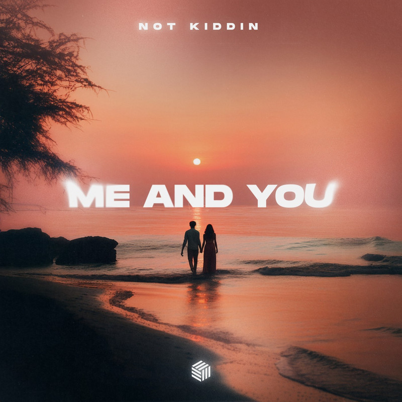 Not Kiddin - Me and You (Extended Mix)