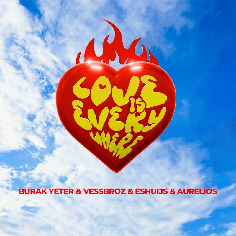 Burak Yeter, Vessbroz, Eshuijs & Aurelios - Love Is Everywhere (Original Mix)