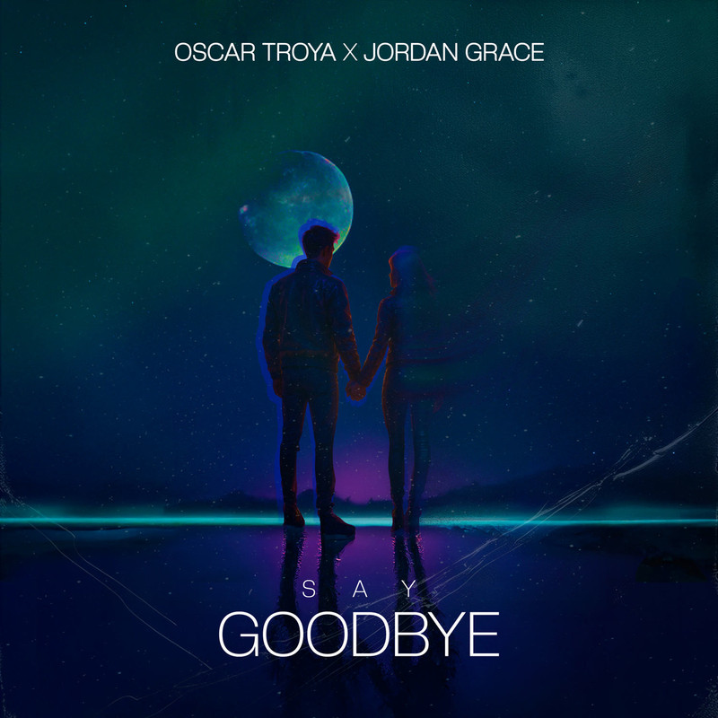 Oscar Troya & Jordan Grace - Say Goodbye (Extended Mix)