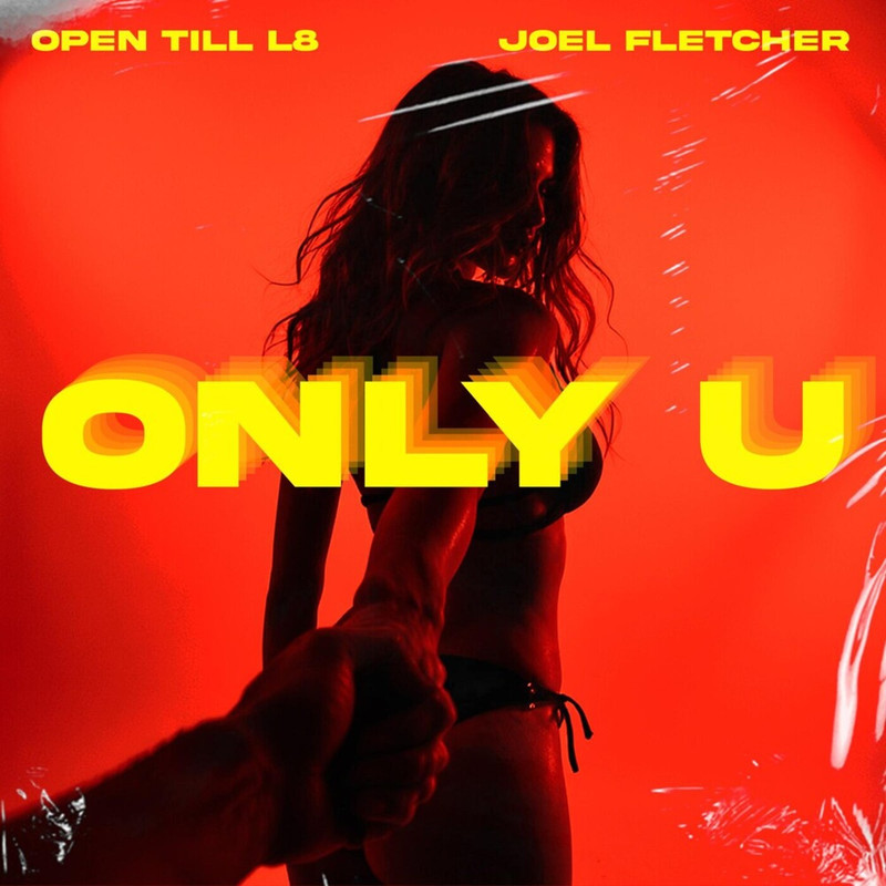 Joel Fletcher, OPEN TILL L8 - Only U (Extended Mix)