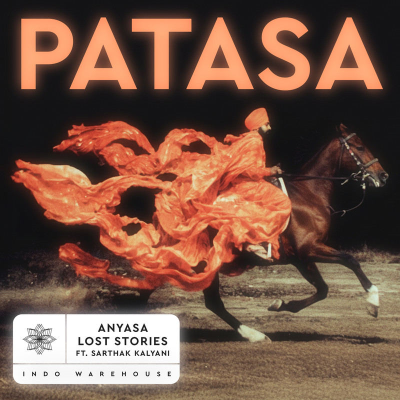 Anyasa, Lost Stories & Indo Warehouse - Patasa (feat. Sarthak Kalyani) (Extended Mix)