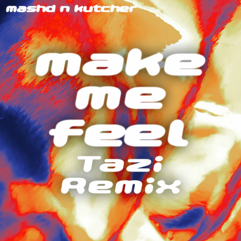 Mashd N Kutcher - MAKE ME FEEL (Tazi Remix)