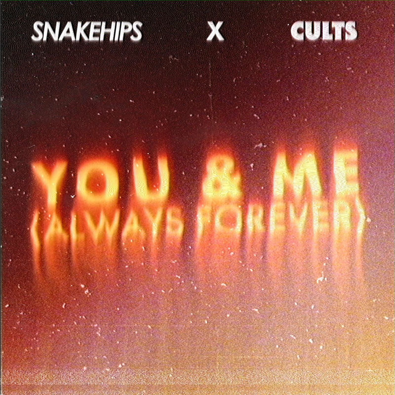 Snakehips & Cults - You & Me (Always Forever) (Original Mix)