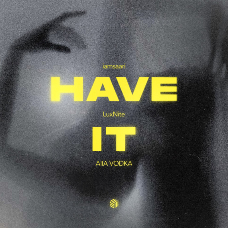iamsaari, LuxNite & AIIA VODKA - Have It (Extended Mix)