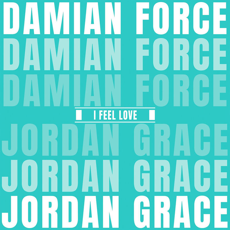 Damian Force & Jordan Grace - I Feel Love (Original Mix)