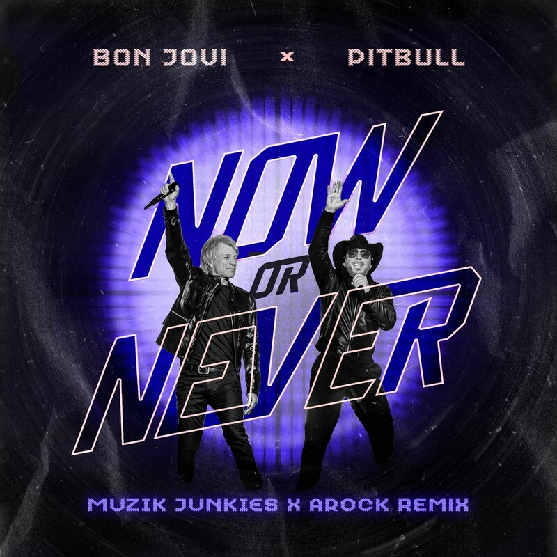 Pitbull & Bon Jovi - Now Or Never (Muzik Junkies & AROCK Remix)
