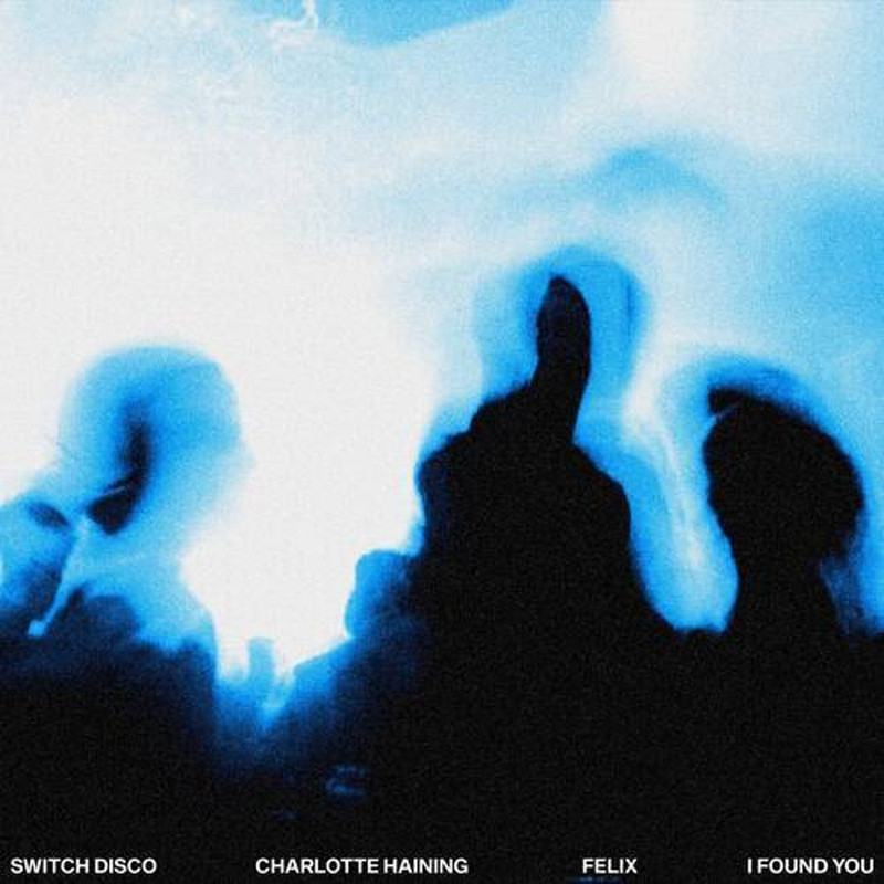 Switch Disco, Charlotte Haining & Felix - I FOUND YOU (Extended Mix)