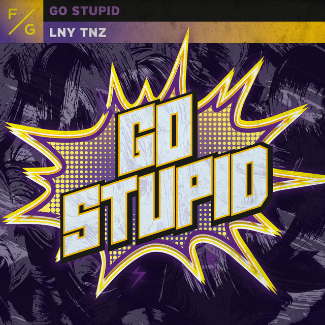 LNY TNZ - Go Stupid (Original Mix)