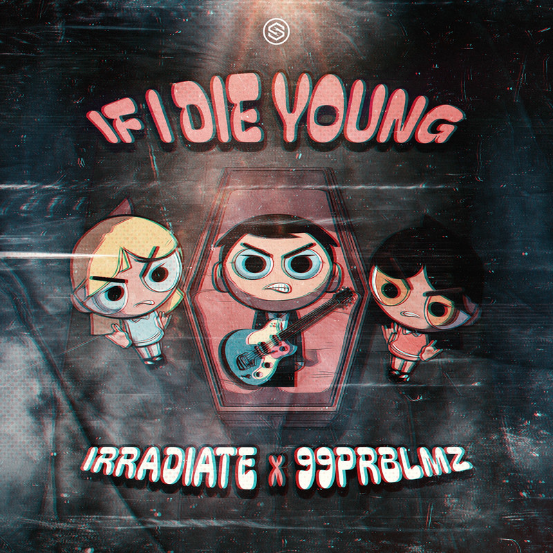 Irradiate & 99Prblmz - If I Die Young (Original Mix)