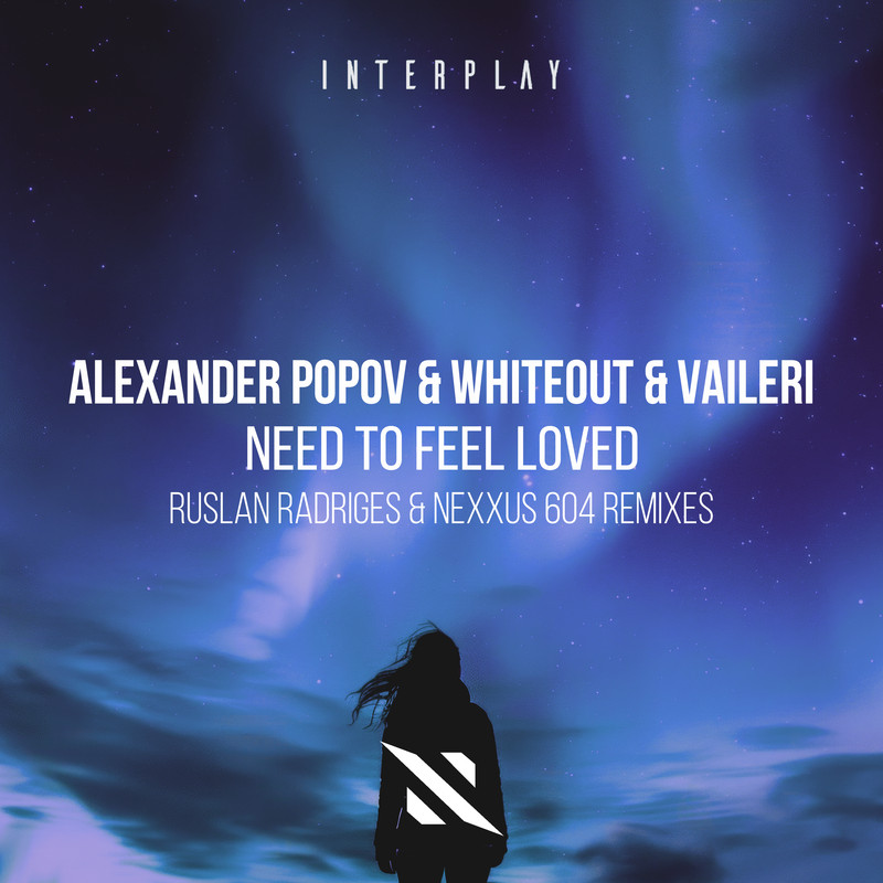Alexander Popov & Whiteout & VAILERI - Need To Feel Loved (Nexxus 604 Extended Remix)