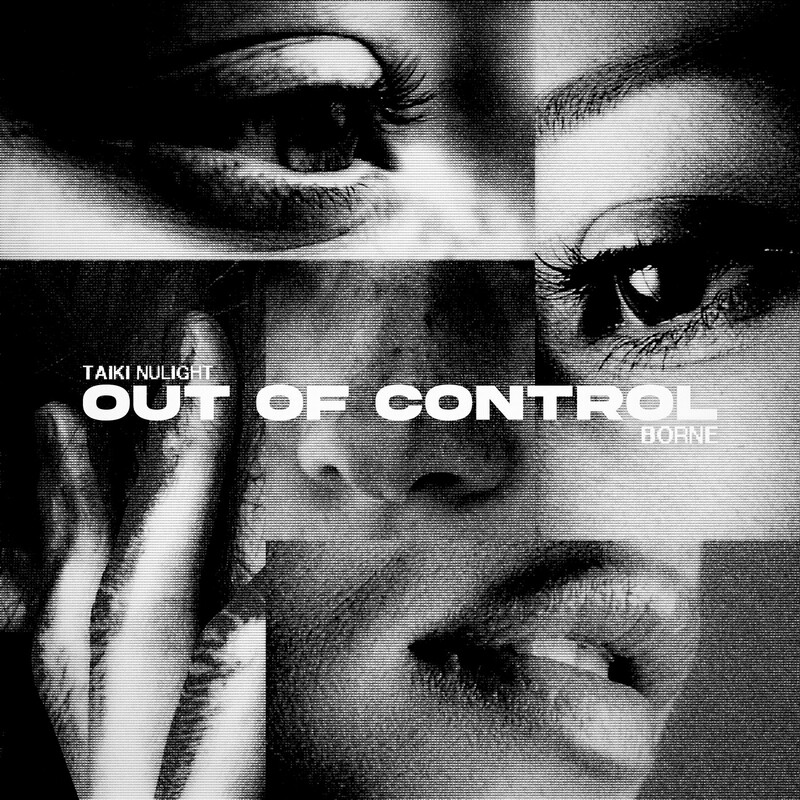 Taiki Nulight & Borne - Out of Control (Original Mix)