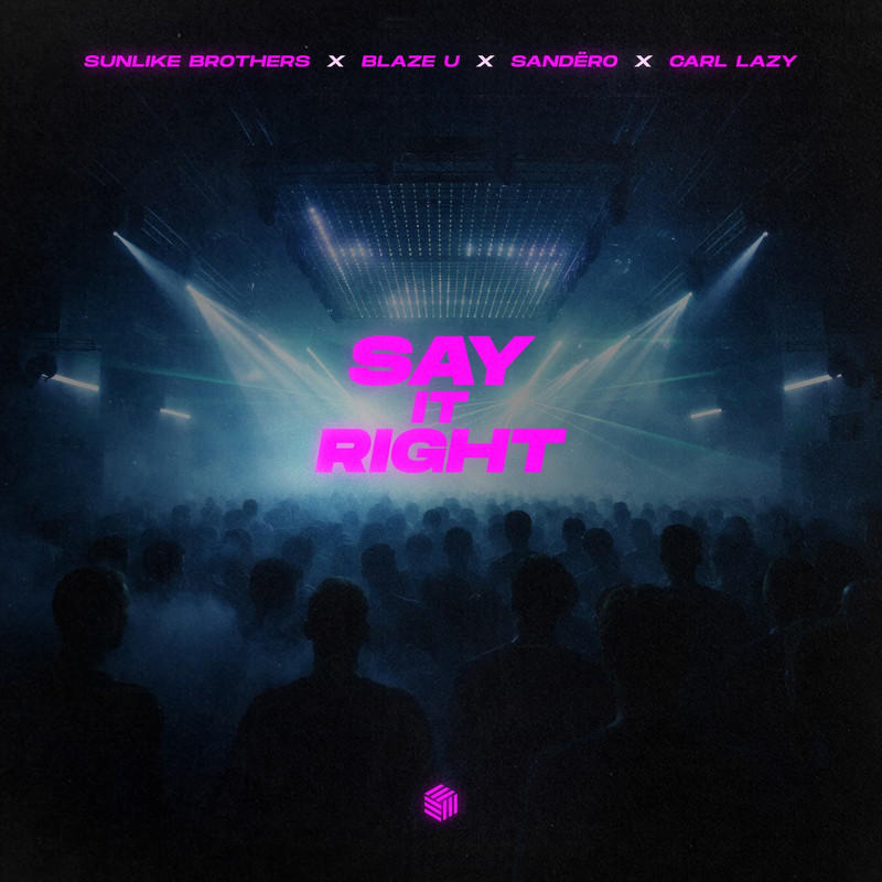 Sunlinke Brother, Blaze U, Sandëro & Carl Lazy - Say It Right (Extended Mix)