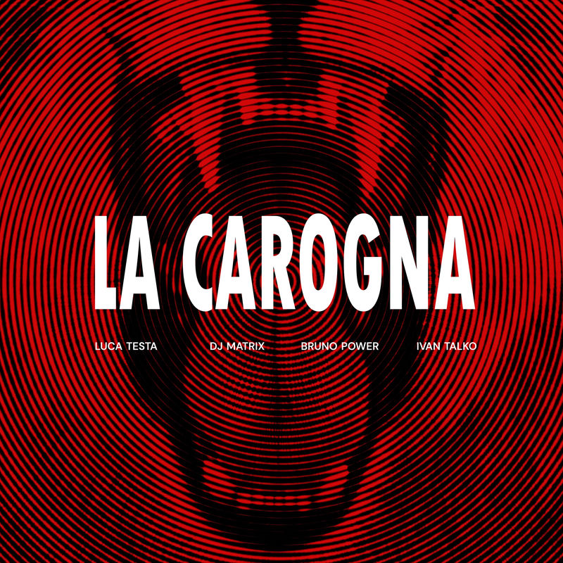 Luca Testa, Dj Matrix, Bruno Power & Ivan Talko - La Carogna (Original Mix)