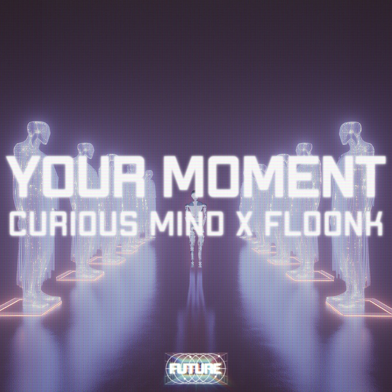 Curious Mind x FLOONK - Your Moment (Original Mix)