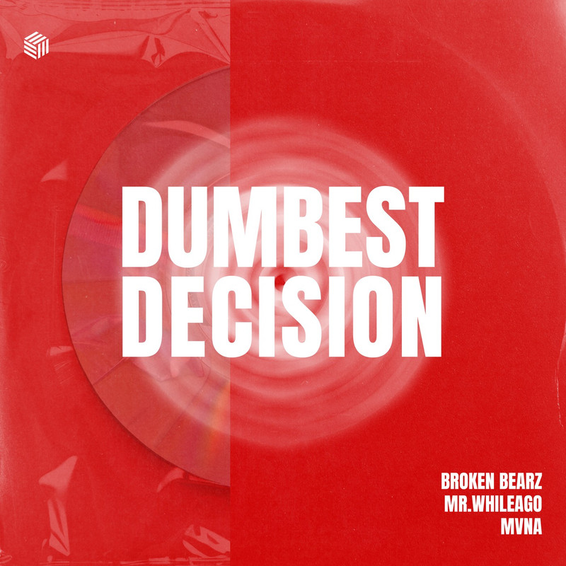Broken Bearz, MR.WhileAgo & MVNA - Dumbest Decision (Extended Mix)