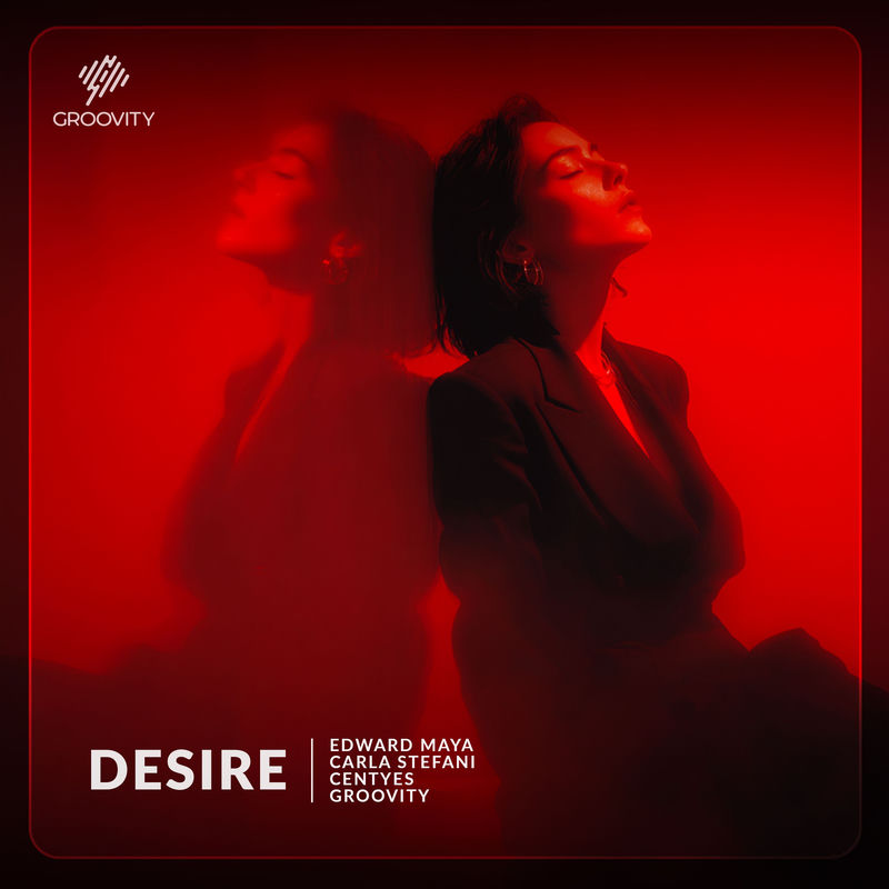 Edward Maya, Carla Stefani, Centyes & Groovity - Desire (Original Mix)