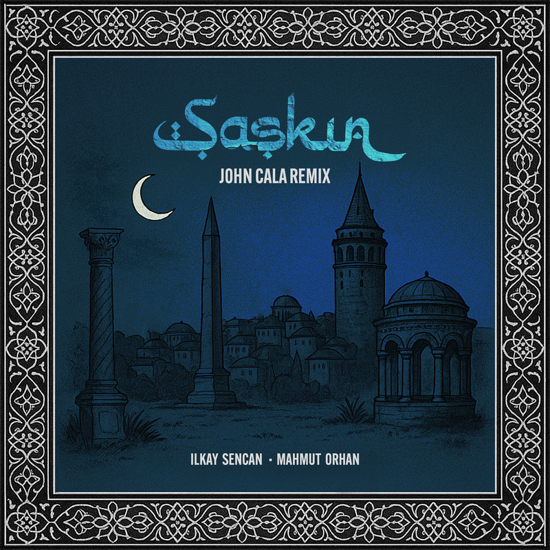Ilkay Sencan & Mahmut Orhan - Şașkın (John Cala Extended Remix)