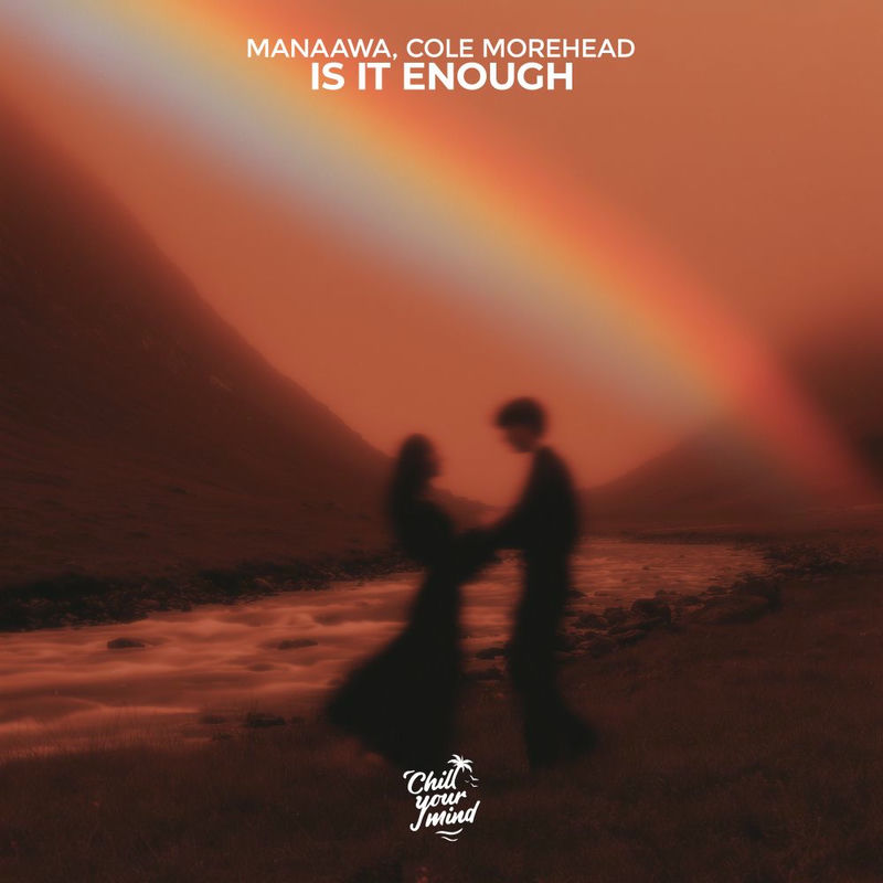 Manaawa & Cole Morehead - Is It Enough (Original Mix)